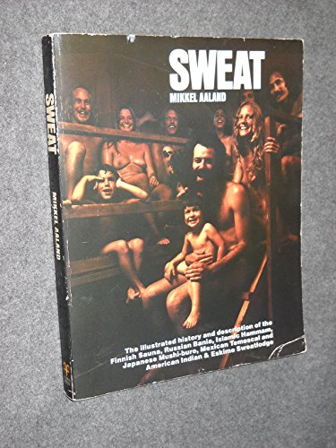 9780884961246: Sweat: The Illustrated History and Description of the Finnish Sauna, Russian Bania, Islamic Hammam, Japanese Mushi-Buro, Mexican Temescal, and Americ