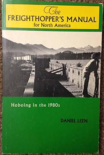 The Freighthopper's Manual for North America : Hoboing in the 1980s