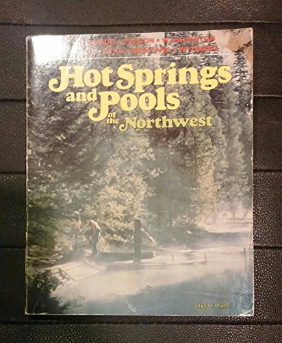 Stock image for Hot Springs and Pools of the Northwest: Colorado, Oregon, Washington, Idaho, Utah, Montana, Wyoming for sale by HPB-Emerald