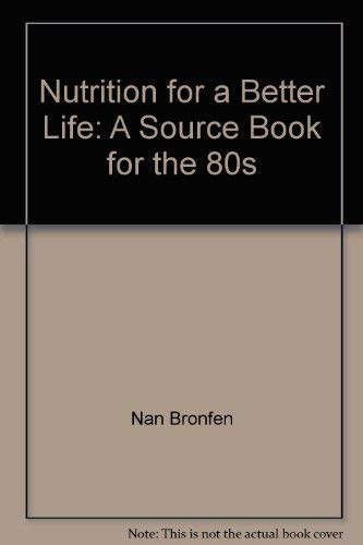 Stock image for Nutrition for a Better Life : A Source Book for the 80s for sale by RareNonFiction, IOBA
