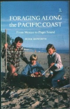 Stock image for Foraging Along the Pacific Coast: From Mexico to Puget Sound : The Complete Illustrated Handbook for sale by Irish Booksellers