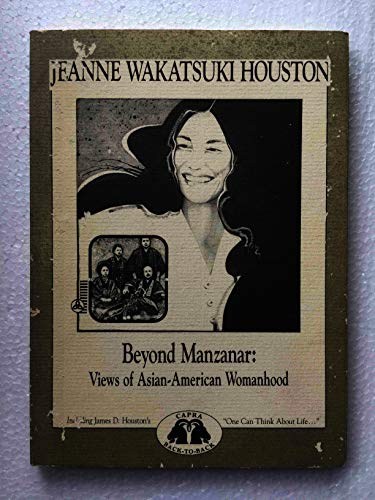 Stock image for Beyond Manzanar: Views of Asian-American Womanhood by Jeanne Wakatsuki Houston / One Can Think about Life after the Fish is in the Canoe and Other Coastal Sketches by James D. Houston for sale by Black Cat Hill Books