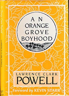 An orange grove boyhood: Growing up in southern California, 1910-1928 - Powell, Lawrence Clark