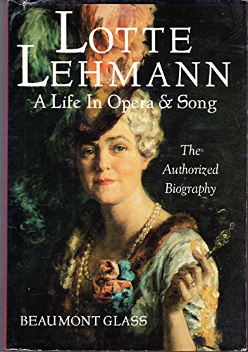 Imagen de archivo de Lotte Lehmann: A Life in Opera and Song : The Authorized Biography a la venta por Jenson Books Inc