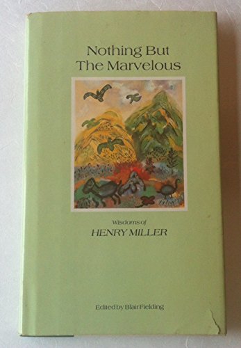Imagen de archivo de Nothing but the Marvelous: Wisdoms of Henry Miller a la venta por Ergodebooks