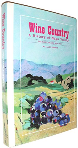 Imagen de archivo de WINE COUNTRY: A History of Napa Valley The Early Years 1838-1920 a la venta por The Book Merchant, LLC