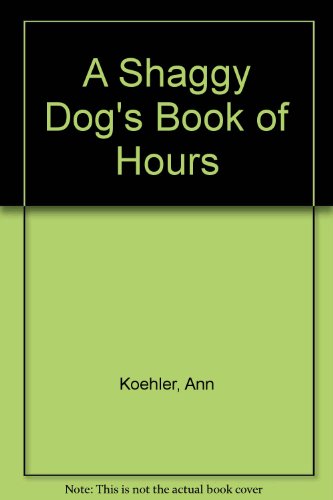 Beispielbild fr A Shaggy Dog's Book of Hours zum Verkauf von Better World Books