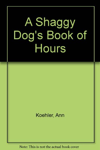 Imagen de archivo de A Shaggy Dog's Book of Hours a la venta por Better World Books