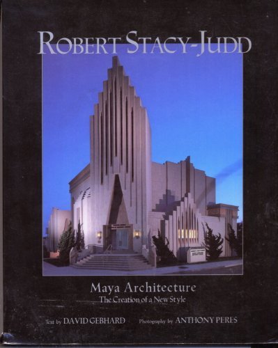 Robert Stacy-Judd: Maya Architecture and the Creation of a New Style (9780884963516) by David Gebhard; Anthony Peres