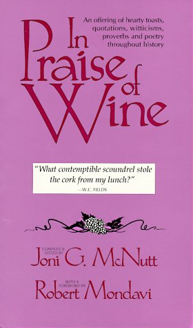 Stock image for In Praise of Wine: An Offering of Hearty Toasts, Quotations, Witticisms, Proverbs, and Poetry Throughout History for sale by R Bookmark