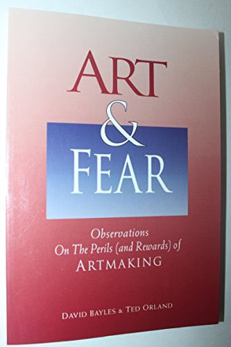 Imagen de archivo de Art & Fear : Observations on the Perils (And Rewards) of Artmaking a la venta por Vashon Island Books