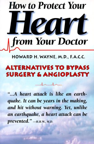 Beispielbild fr How to Protect Your Heart from Your Doctor: Alternatives to Bypass Surgery and Angioplasty zum Verkauf von medimops