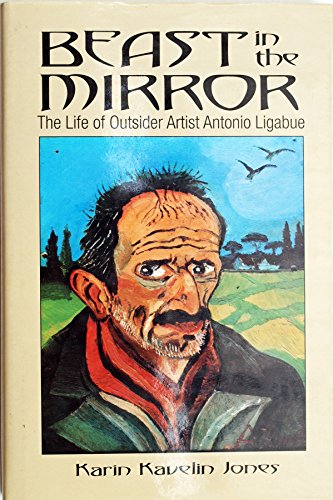 9780884964247: Beast in the Mirror: The Life of Outsider Artist Antonio Ligabue