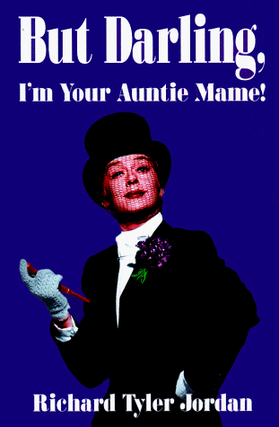 But Darling, I'm Your Auntie Mame!: The Amazing History of the World's Favorite Madcap Aunt (9780884964315) by Jordan, Richard Tyler