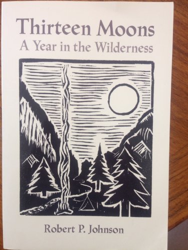Stock image for Thirteen Moons: A Year in the Wilderness for sale by Front Cover Books