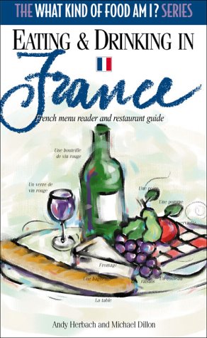 Stock image for Eating and Drinking in France: French Menu Reader and Restaurant Guide (What Kind of Food Am I? Series) for sale by SecondSale