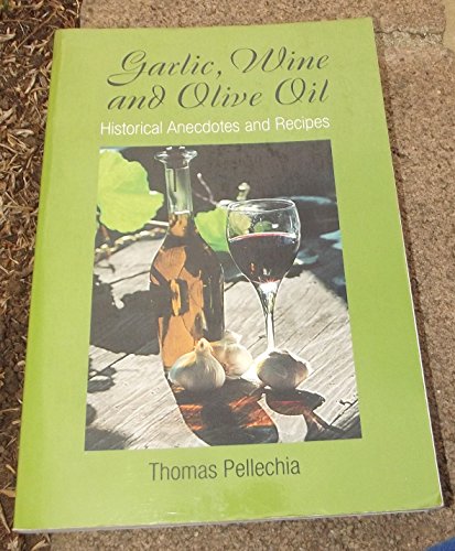 Beispielbild fr Garlic, Wine and Olive Oil: Historical Anecdotes and Recipes zum Verkauf von Open Books