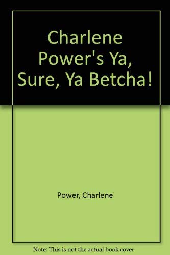 Beispielbild fr Charlene Power's Ya, Sure, Ya Betcha! zum Verkauf von Wonder Book