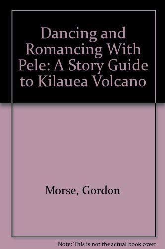 Beispielbild fr Dancing and Romancing With Pele: A Story Guide to Kilauea Volcano zum Verkauf von AwesomeBooks