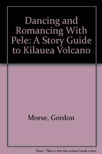 Stock image for Dancing and Romancing With Pele: A Story Guide to Kilauea Volcano for sale by Michael Knight, Bookseller