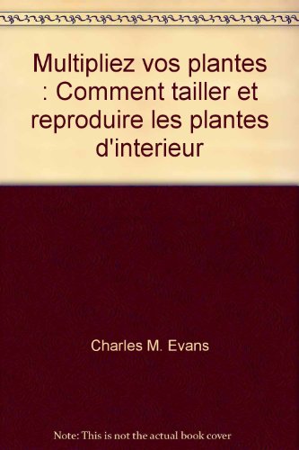 Beispielbild fr Multipliez vos plantes : Comment tailler et reproduire les plantes d'interieur zum Verkauf von Ammareal