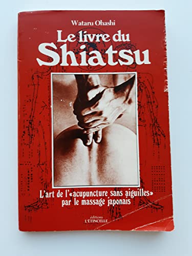 Stock image for Le Livre du shiatsu : L'art de l'acupuncture sans aiguilles par le massage japonais for sale by medimops