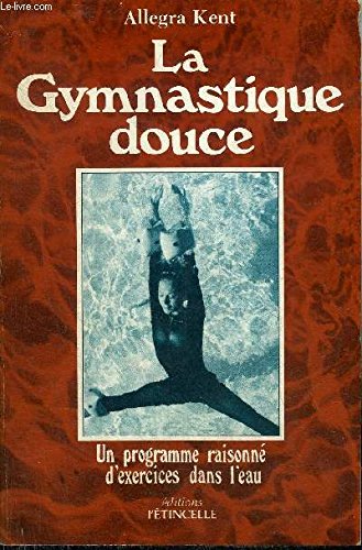 Imagen de archivo de La Gymnastique douce : Un programme raisonn d'exercices dans l'eau (Collection Vivre son corps) a la venta por Ammareal