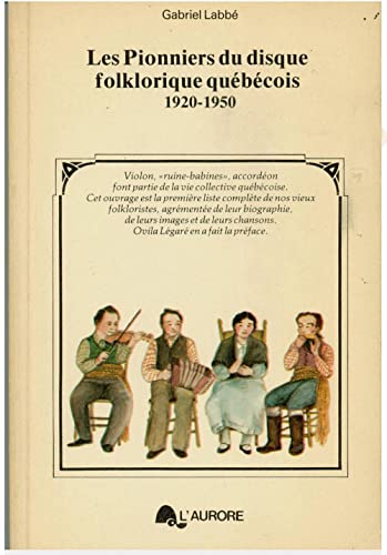 Les Pionniers du disque folklorique québécois 1920-1950. - LABBÉ, Gabriel