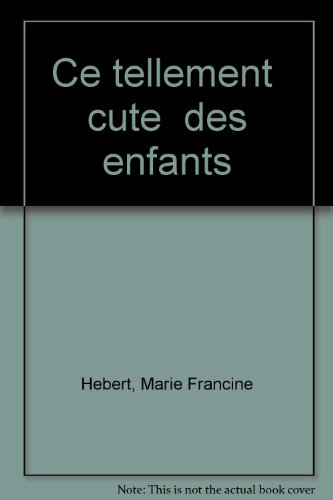 CeÌ tellement "cute" des enfants (French Edition) (9780885650064) by HeÌbert, Marie Francine