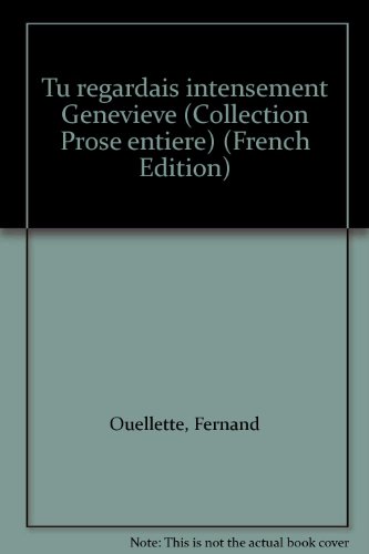 Tu regardais intenseÌment GenevieÌ€ve (Collection Prose entieÌ€re) (French Edition) (9780885651405) by Ouellette, Fernand