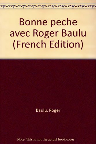 BONNE PECHE AVEC ROGER BAULU