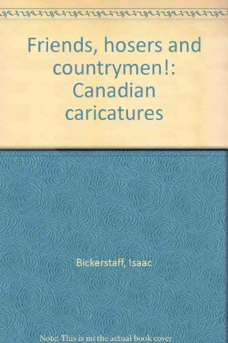 9780886190101: 'FRIENDS, HOSERS AND COUNTRYMEN!: CANADIAN CARICATURES'