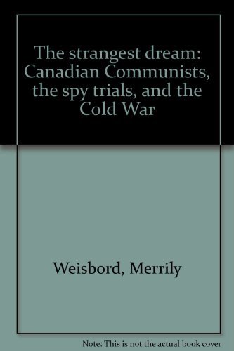 Beispielbild fr Strangest Dream : Canadian Communists, the Spy Trials, and the Cold War zum Verkauf von Better World Books