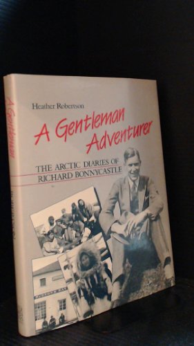 Imagen de archivo de A Gentleman Adventurer The Arctic Diaries Of Richard Bonnycastle a la venta por Willis Monie-Books, ABAA