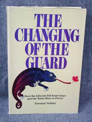 Beispielbild fr Changing of the Guard How the Liberals Fell from Grace and the Tories zum Verkauf von Alexander Books (ABAC/ILAB)