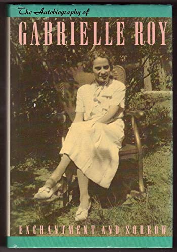 Stock image for Enchantment and Sorrow: The Autobiography of Gabrielle Roy for sale by ThriftBooks-Dallas