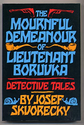 The Mournful Demeanour of Lieutenant Boruvka (9780886191399) by SKVORECKY, Josef