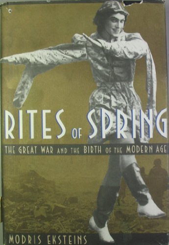 Beispielbild fr Rites of Spring : The Great War and the Birth of the Modern Age zum Verkauf von Better World Books