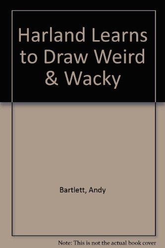 Stock image for Harland Learns to Draw - Weird & Wacky for sale by Bibliohound