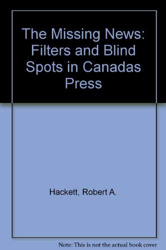 9780886271732: The Missing News: Filters and Blind Spots in Canadas Press