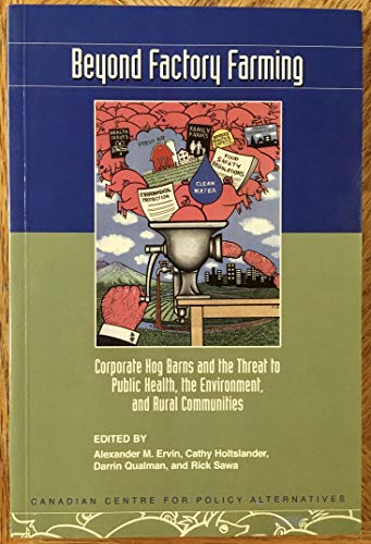 Stock image for Beyond Factory Farming : Corporate Hog Narns and the Threat to Public Health, the Environment, and Rural Communities Alexander M. Ervin for sale by Aragon Books Canada