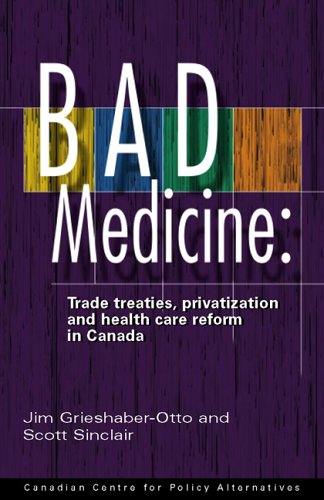 Stock image for Bad Medicine: Trade Treaties, Privatization and Health Care Reform in Canada for sale by Post Horizon Booksellers