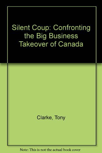 Beispielbild fr Silent Coup. Confronting the Big Business Takeover of Canada zum Verkauf von Ken Jackson