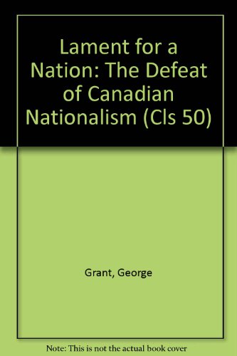 Stock image for Lament for a Nation: The Defeat of Canadian Nationalism for sale by ThriftBooks-Dallas