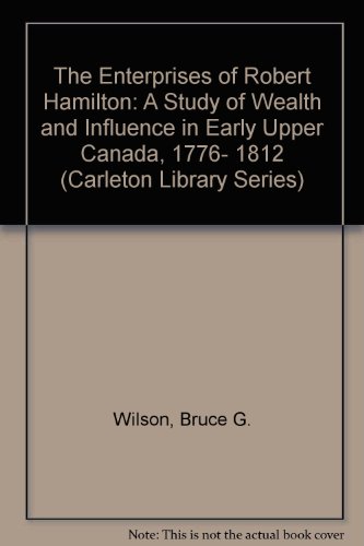 9780886290108: The Enterprises of Robert Hamilton: A Study of Wealth and Influence in Early Upper Canada, 1776- 1812 (Carleton Library Series)