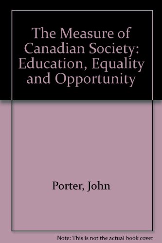 Measure of Canadian Society: Education, Equality and Opportunity (9780886290658) by Porter, John
