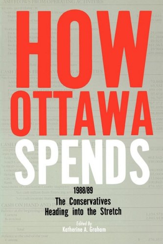 Stock image for How Ottawa Spends, 1988-1989: The Conservatives Heading into the Stretch (Public Policy Series) (How Ottawa Spends Series) for sale by THE SAINT BOOKSTORE