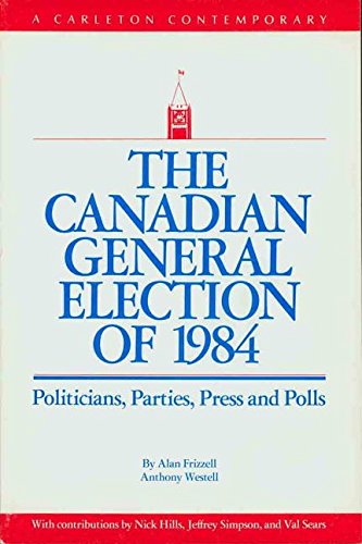 Imagen de archivo de The Canadian General Election of 1984 : Politicians, Parties, Press and Polls a la venta por Better World Books