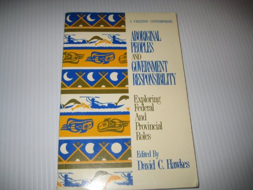 Beispielbild fr Aboriginal Peoples and Government Responsibility: Exploring Federal and Provincial Roles (Volume 12) (Carleton Contemporary Series) zum Verkauf von Midtown Scholar Bookstore