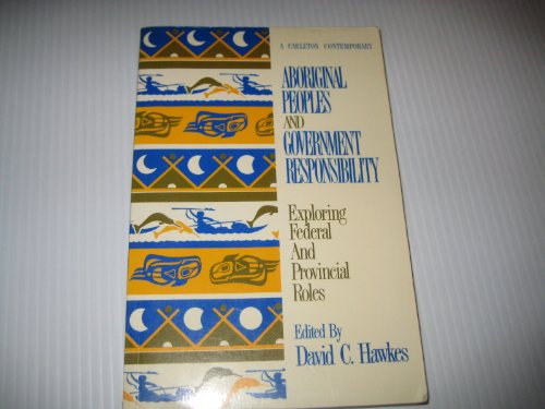 Imagen de archivo de Aboriginal Peoples and Government Responsibility: Exploring Federal and Provincial Roles a la venta por Second  Site Books